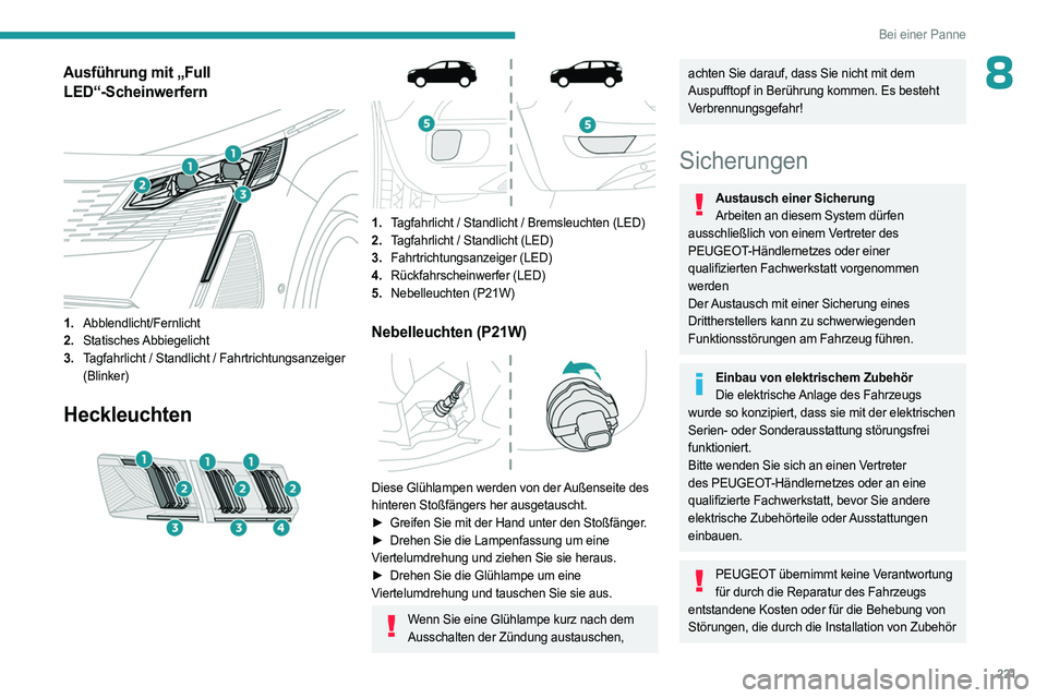 PEUGEOT 3008 2023 Betriebsanleitungen (in German) 221
Bei einer Panne
8Ausführung mit „Full LED“-Scheinwerfern
1. Abblendlicht/Fernlicht
2. Statisches Abbiegelicht
3. Tagfahrlicht / Standlicht / Fahrtrichtungsanzeiger
(Blinker)
Heckleuchten PEUGEOT 3008 2023 Betriebsanleitungen (in German) 221
Bei einer Panne
8Ausführung mit „Full LED“-Scheinwerfern
1. Abblendlicht/Fernlicht
2. Statisches Abbiegelicht
3. Tagfahrlicht / Standlicht / Fahrtrichtungsanzeiger
(Blinker)
Heckleuchten