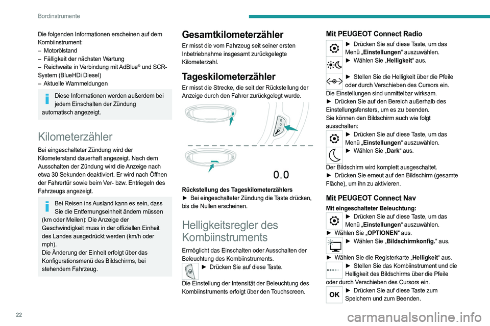 PEUGEOT 3008 2023  Betriebsanleitungen (in German) 22
Bordinstrumente
Die folgenden Informationen erscheinen auf dem 
Kombiinstrument:
– 
Motorölstand
–

 
Fälligkeit der nächsten W
 artung
–
 
Reichweite
   in Verbindung mit  
AdBlue® und S