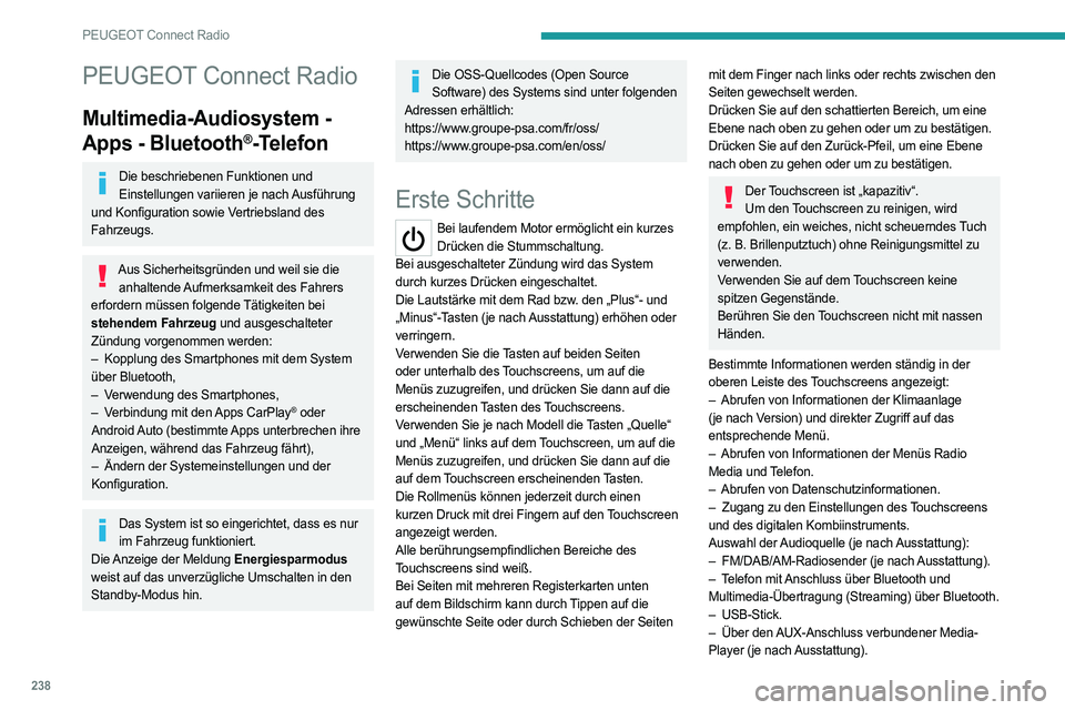 PEUGEOT 3008 2023  Betriebsanleitungen (in German) 238
PEUGEOT Connect Radio
PEUGEOT Connect Radio
Multimedia-Audiosystem - 
Apps - Bluetooth
®-Telefon
Die beschriebenen Funktionen und Einstellungen variieren je nach Ausführung 
und Konfiguration so