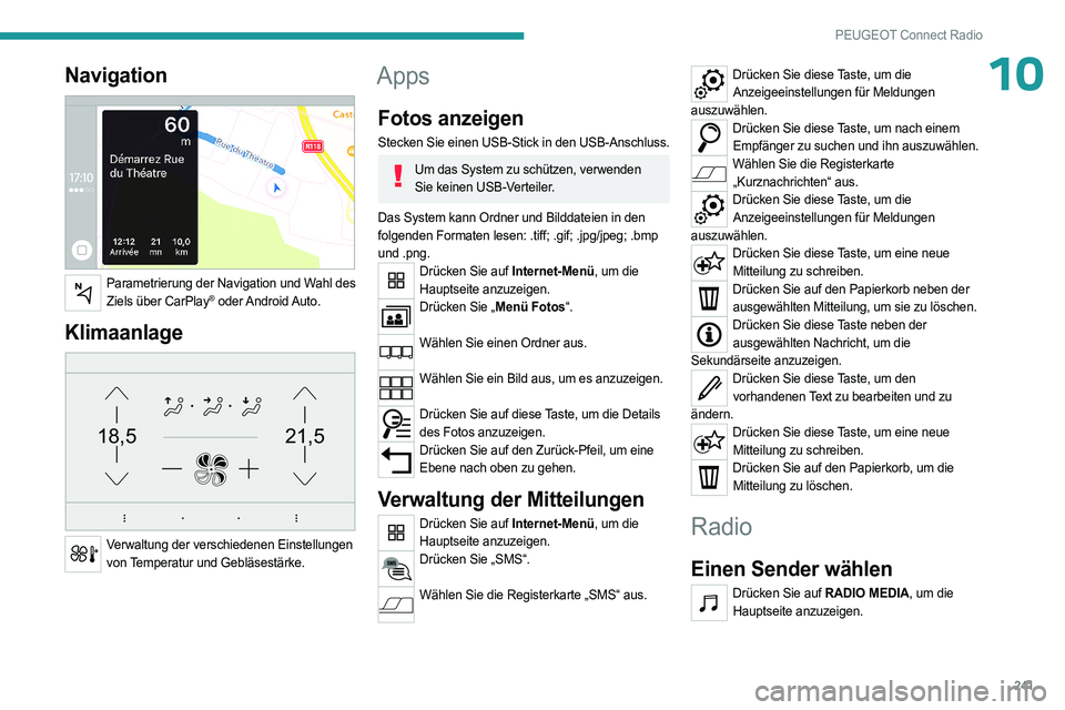 PEUGEOT 3008 2023 Betriebsanleitungen (in German) 241
PEUGEOT Connect Radio
10Navigation
Parametrierung der Navigation und Wahl des Ziels über CarPlay® oder Android Auto.
Klimaanlage
21,518,5
Verwaltung der verschiedenen Einstellungen von Te PEUGEOT 3008 2023 Betriebsanleitungen (in German) 241
PEUGEOT Connect Radio
10Navigation
Parametrierung der Navigation und Wahl des Ziels über CarPlay® oder Android Auto.
Klimaanlage
21,518,5
Verwaltung der verschiedenen Einstellungen von Te
