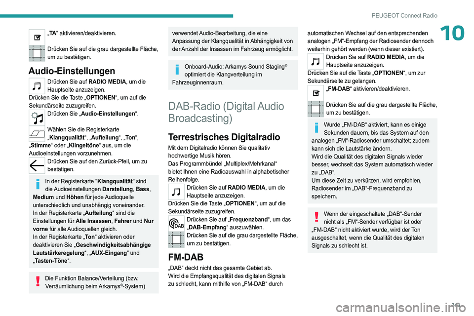 PEUGEOT 3008 2023 Betriebsanleitungen (in German) 243
PEUGEOT Connect Radio
10„TA “ aktivieren/deaktivieren.
Drücken Sie auf die grau dargestellte Fläche,
um zu bestätigen.
Audio-Einstellungen
Drücken Sie auf RADIO MEDIA, um die Hauptseite PEUGEOT 3008 2023 Betriebsanleitungen (in German) 243
PEUGEOT Connect Radio
10„TA “ aktivieren/deaktivieren.
Drücken Sie auf die grau dargestellte Fläche,
um zu bestätigen.
Audio-Einstellungen
Drücken Sie auf RADIO MEDIA, um die Hauptseite