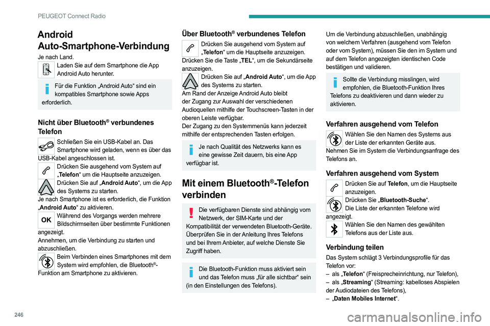PEUGEOT 3008 2023  Betriebsanleitungen (in German) 246
PEUGEOT Connect Radio
Android Auto-Smartphone-Verbindung
Je nach Land.Laden Sie auf dem Smartphone die App 
Android Auto  herunter.
Für die Funktion „Android Auto“ sind ein kompatibles Smartp