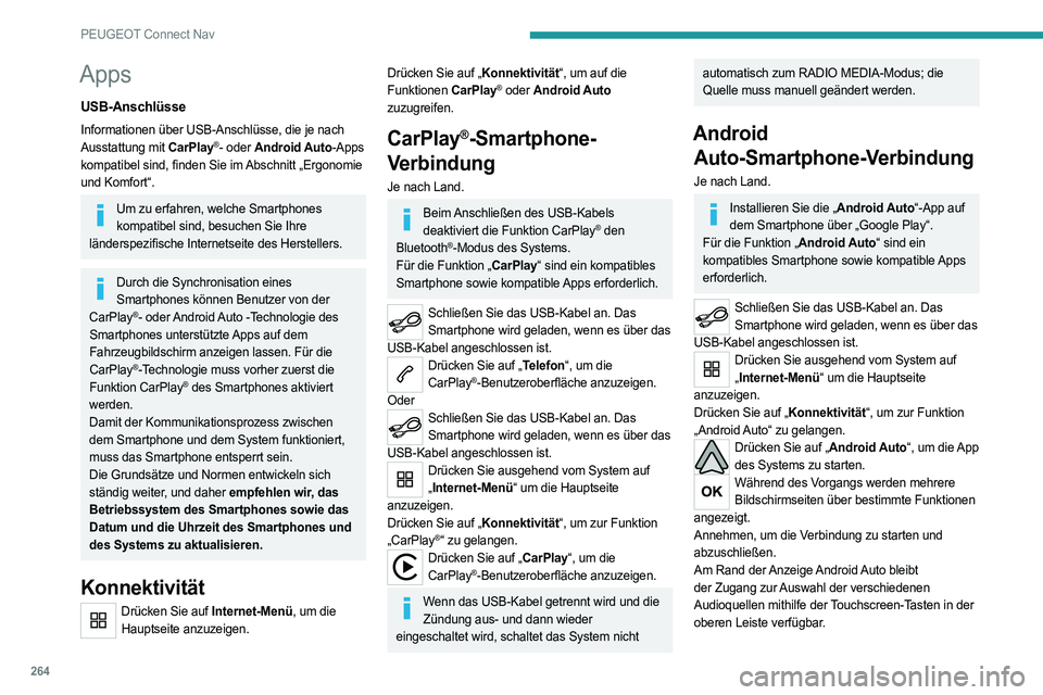 PEUGEOT 3008 2023 Betriebsanleitungen (in German) 264
PEUGEOT Connect Nav
Apps
USB-Anschlüsse
Informationen über USB-Anschlüsse, die je nach
Ausstattung mit CarPlay®- oder Android Auto-Apps
kompatibel sind, finden Sie im Abschnitt „Ergonomie PEUGEOT 3008 2023 Betriebsanleitungen (in German) 264
PEUGEOT Connect Nav
Apps
USB-Anschlüsse
Informationen über USB-Anschlüsse, die je nach
Ausstattung mit CarPlay®- oder Android Auto-Apps
kompatibel sind, finden Sie im Abschnitt „Ergonomie