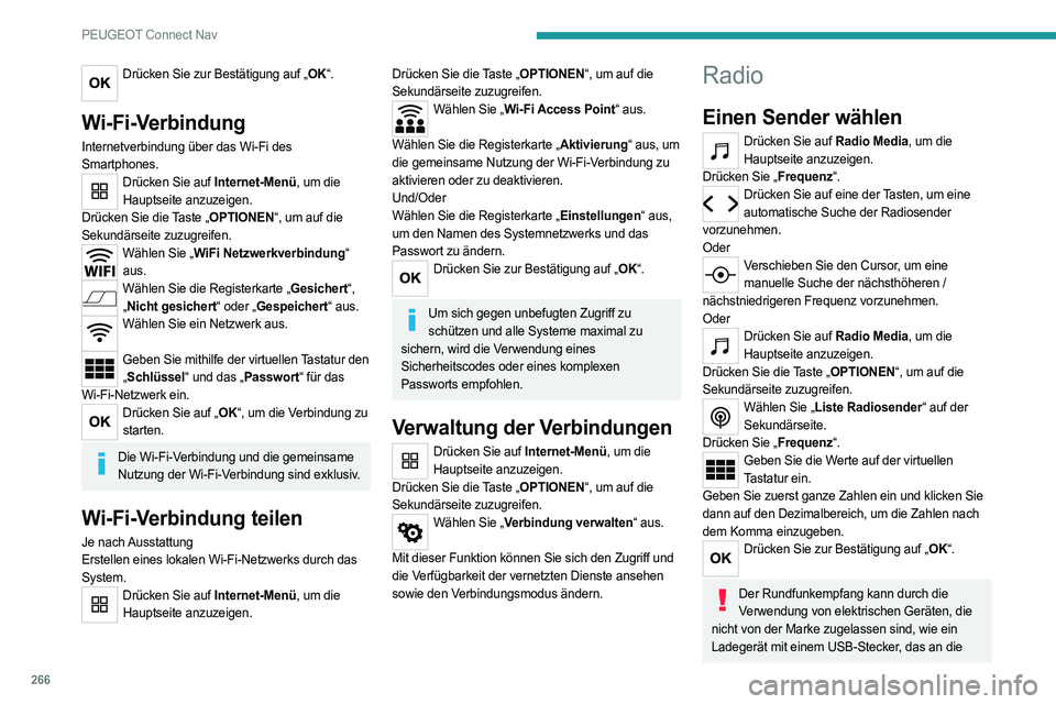 PEUGEOT 3008 2023 Betriebsanleitungen (in German) 266
PEUGEOT Connect Nav
Drücken Sie zur Bestätigung auf „OK“.
Wi-Fi-Verbindung
Internetverbindung über das Wi-Fi des
Smartphones.
Drücken Sie auf Internet-Menü, um die
Hauptseite anzuzeige PEUGEOT 3008 2023 Betriebsanleitungen (in German) 266
PEUGEOT Connect Nav
Drücken Sie zur Bestätigung auf „OK“.
Wi-Fi-Verbindung
Internetverbindung über das Wi-Fi des
Smartphones.
Drücken Sie auf Internet-Menü, um die
Hauptseite anzuzeige
