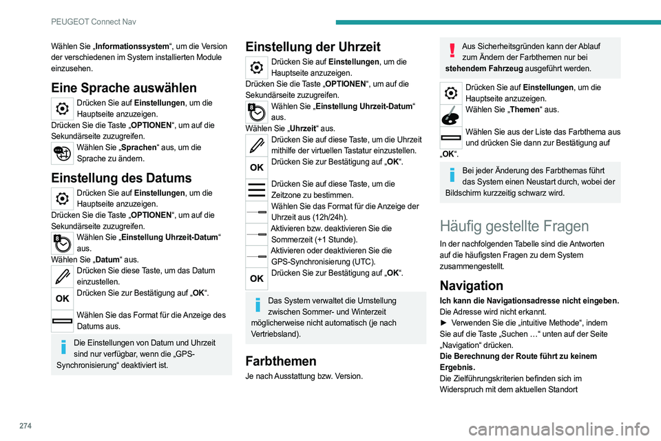 PEUGEOT 3008 2023 Betriebsanleitungen (in German) 274
PEUGEOT Connect Nav
Wählen Sie „Informationssystem“, um die Version
der verschiedenen im System installierten Module
einzusehen.
Eine Sprache auswählen
Drücken Sie auf Einstellungen, um d PEUGEOT 3008 2023 Betriebsanleitungen (in German) 274
PEUGEOT Connect Nav
Wählen Sie „Informationssystem“, um die Version
der verschiedenen im System installierten Module
einzusehen.
Eine Sprache auswählen
Drücken Sie auf Einstellungen, um d