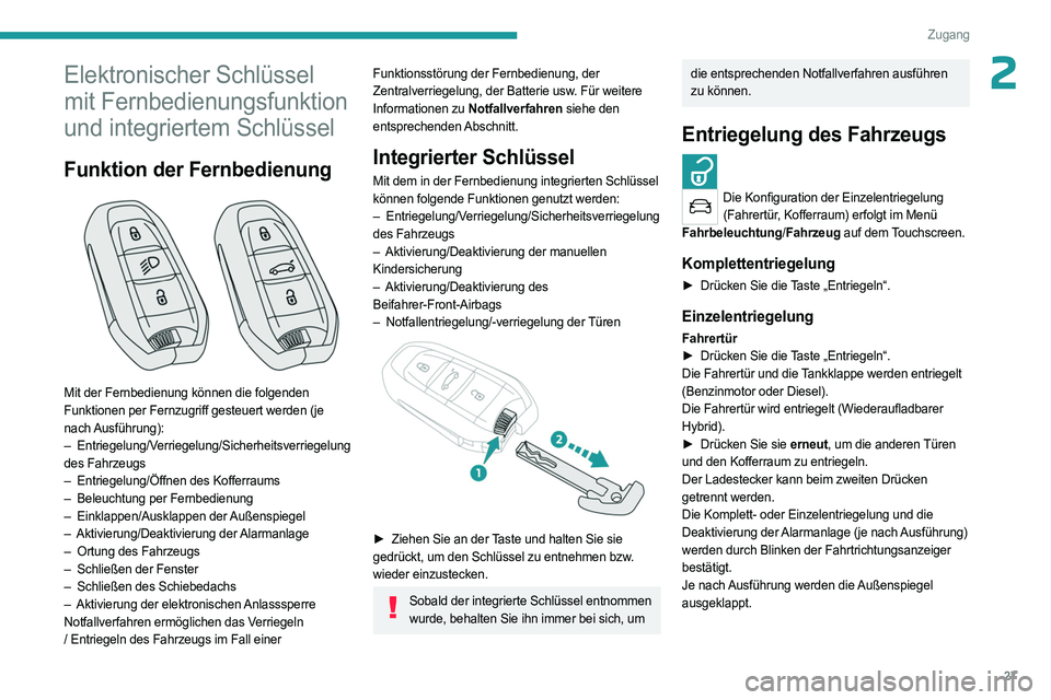 PEUGEOT 3008 2023  Betriebsanleitungen (in German) 27
Zugang
2Elektronischer Schlüssel 
mit Fernbedienungsfunktion 
und integriertem Schlüssel
Funktion der Fernbedienung 
 
Mit der Fernbedienung können die folgenden 
Funktionen per Fernzugriff gest