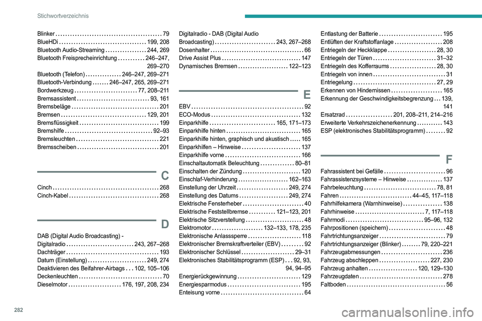 PEUGEOT 3008 2023 Betriebsanleitungen (in German) 282
Stichwortverzeichnis
Blinker 79
BlueHDi
199, 208
Bluetooth Audio-Streaming
244, 269
Bluetooth Freisprecheinrichtung
246–247,
269–270
Bluetooth (Telefon)
246–247, 269â PEUGEOT 3008 2023 Betriebsanleitungen (in German) 282
Stichwortverzeichnis
Blinker 79
BlueHDi
199, 208
Bluetooth Audio-Streaming
244, 269
Bluetooth Freisprecheinrichtung
246–247,
269–270
Bluetooth (Telefon)
246–247, 269â
