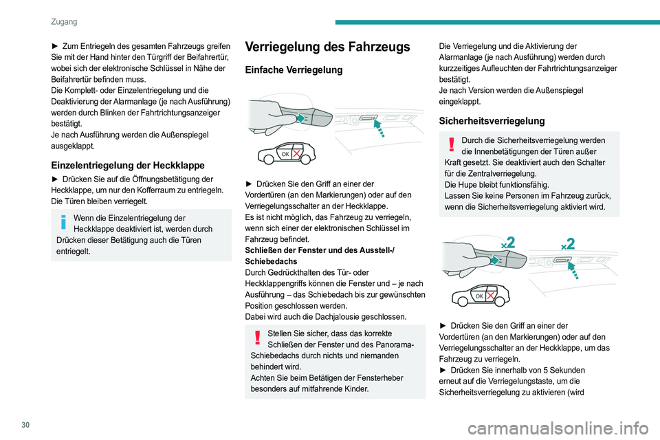 PEUGEOT 3008 2023  Betriebsanleitungen (in German) 30
Zugang
► Zum Entriegeln des gesamten Fahrzeugs greifen 
Sie mit der Hand hinter den Türgriff der Beifahrertür, 
wobei sich der elektronische Schlüssel in Nähe der 
Beifahrertür befinden muss