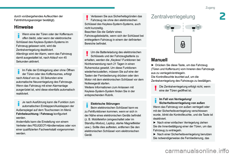 PEUGEOT 3008 2023  Betriebsanleitungen (in German) 31
Zugang
2durch vorübergehendes Aufleuchten der 
Fahrtrichtungsanzeiger bestätigt).
Hinweise
Wenn eine der Türen oder der Kofferraum offen bleibt, oder wenn der elektronische 
Schlüssel des Keyle