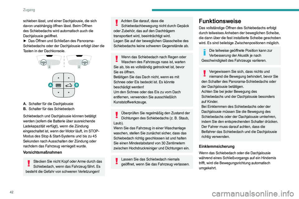 PEUGEOT 3008 2023  Betriebsanleitungen (in German) 42
Zugang
schieben lässt, und einer Dachjalousie, die sich 
davon unabhängig öffnen lässt. Beim Öffnen 
des Schiebedachs wird automatisch auch die 
Dachjalousie geöffnet.
► 
Das Öffnen und Sc