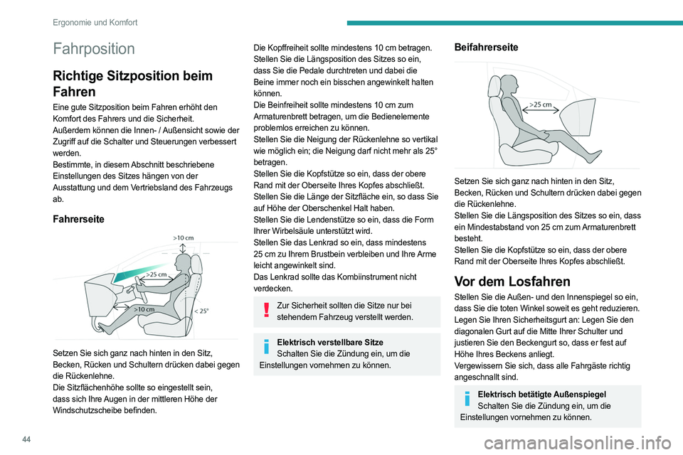 PEUGEOT 3008 2023  Betriebsanleitungen (in German) 44
Ergonomie und Komfort
Fahrposition
Richtige Sitzposition beim 
Fahren
Eine gute Sitzposition beim Fahren erhöht den 
Komfort des Fahrers und die Sicherheit.
Außerdem können die Innen- / Außensi