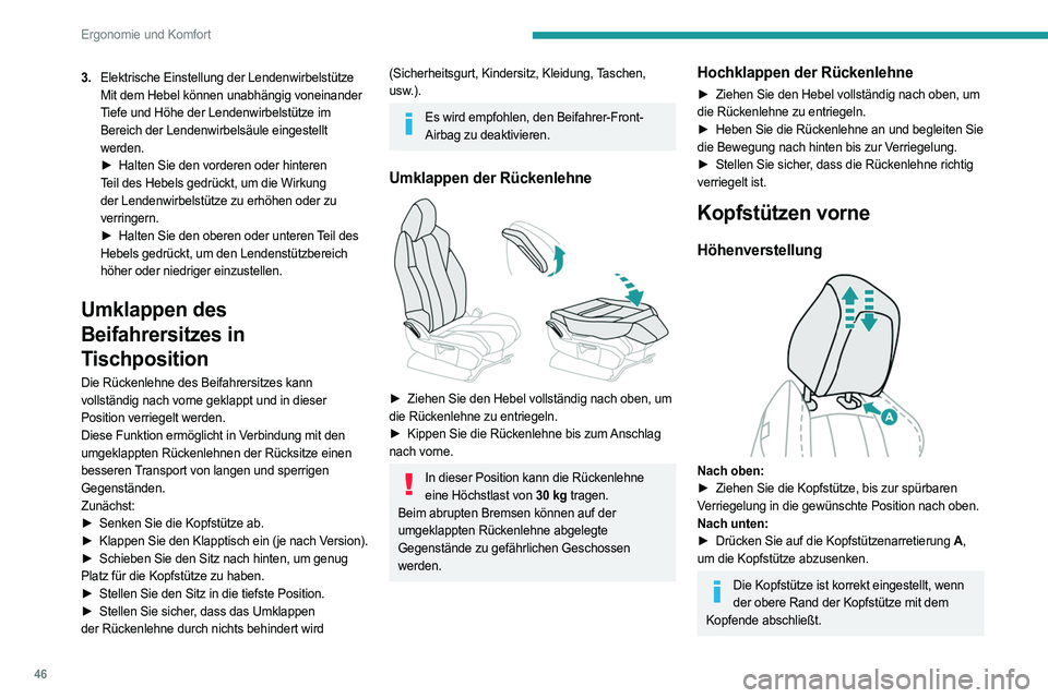 PEUGEOT 3008 2023  Betriebsanleitungen (in German) 46
Ergonomie und Komfort
3.Elektrische Einstellung der Lendenwirbelstütze
Mit dem Hebel können unabhängig voneinander 
Tiefe und Höhe der Lendenwirbelstütze im 
Bereich der Lendenwirbelsäule ein