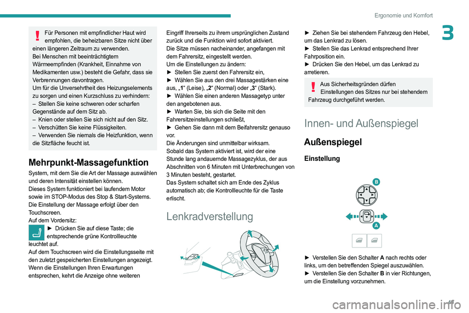 PEUGEOT 3008 2023 Betriebsanleitungen (in German) 49
Ergonomie und Komfort
3Für Personen mit empfindlicher Haut wird empfohlen, die beheizbaren Sitze nicht über
einen längeren Zeitraum zu verwenden.
Bei Menschen mit beeinträchtigtem
Wärmeempfi PEUGEOT 3008 2023 Betriebsanleitungen (in German) 49
Ergonomie und Komfort
3Für Personen mit empfindlicher Haut wird empfohlen, die beheizbaren Sitze nicht über
einen längeren Zeitraum zu verwenden.
Bei Menschen mit beeinträchtigtem
Wärmeempfi