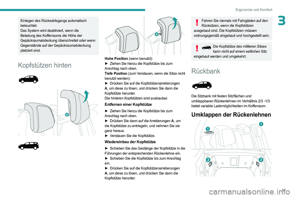PEUGEOT 3008 2023 Betriebsanleitungen (in German) 51
Ergonomie und Komfort
3Einlegen des Rückwärtsgangs automatisch
beleuchtet.
Das System wird deaktiviert, wenn die
Beladung des Kofferraums die Höhe der
Gepäckraumabdeckung überschreitet oder PEUGEOT 3008 2023 Betriebsanleitungen (in German) 51
Ergonomie und Komfort
3Einlegen des Rückwärtsgangs automatisch
beleuchtet.
Das System wird deaktiviert, wenn die
Beladung des Kofferraums die Höhe der
Gepäckraumabdeckung überschreitet oder