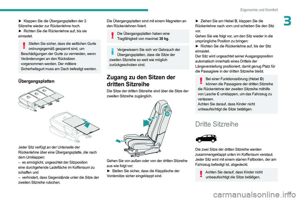 PEUGEOT 3008 2023 Betriebsanleitungen (in German) 55
Ergonomie und Komfort
3► Klappen Sie die Übergangsplatten der 2.
Sitzreihe wieder zur Rückenlehne hoch.
►
Richten Sie die Rückenlehne auf, bis sie
einrastet.
Stellen Sie sicher, dass d PEUGEOT 3008 2023 Betriebsanleitungen (in German) 55
Ergonomie und Komfort
3► Klappen Sie die Übergangsplatten der 2.
Sitzreihe wieder zur Rückenlehne hoch.
►
Richten Sie die Rückenlehne auf, bis sie
einrastet.
Stellen Sie sicher, dass d
