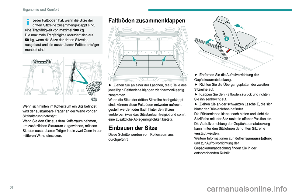 PEUGEOT 3008 2023 Betriebsanleitungen (in German) 56
Ergonomie und Komfort
Jeder Faltboden hat, wenn die Sitze der dritten Sitzreihe zusammengeklappt sind,
eine Tragfähigkeit von maximal 100
kg.
Die maximale Tragfähigkeit reduziert sich auf
50
PEUGEOT 3008 2023 Betriebsanleitungen (in German) 56
Ergonomie und Komfort
Jeder Faltboden hat, wenn die Sitze der dritten Sitzreihe zusammengeklappt sind,
eine Tragfähigkeit von maximal 100
kg.
Die maximale Tragfähigkeit reduziert sich auf
50