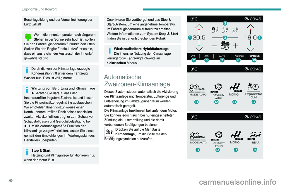 PEUGEOT 3008 2023 Betriebsanleitungen (in German) 60
Ergonomie und Komfort
Beschlagbildung und der Verschlechterung der
Luftqualität!
Wenn die Innentemperatur nach längerem Stehen in der Sonne sehr hoch ist, sollten
Sie den Fahrzeuginnenraum für PEUGEOT 3008 2023 Betriebsanleitungen (in German) 60
Ergonomie und Komfort
Beschlagbildung und der Verschlechterung der
Luftqualität!
Wenn die Innentemperatur nach längerem Stehen in der Sonne sehr hoch ist, sollten
Sie den Fahrzeuginnenraum für
