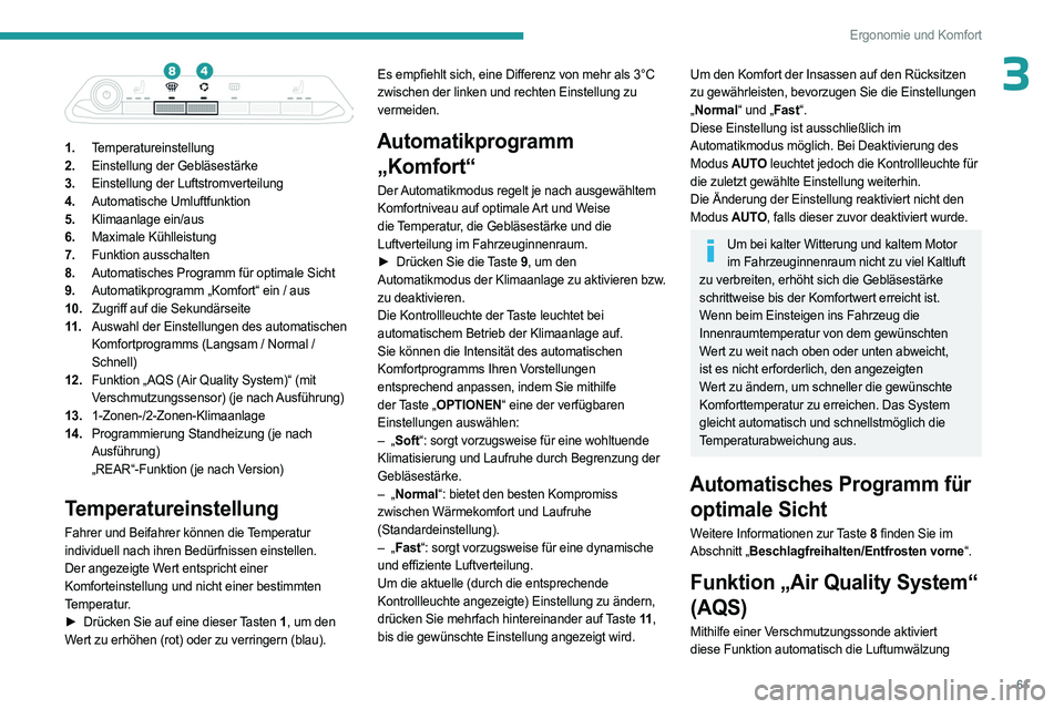 PEUGEOT 3008 2023 Betriebsanleitungen (in German) 61
Ergonomie und Komfort
3
1.Temperatureinstellung
2. Einstellung der Gebläsestärke
3. Einstellung der Luftstromverteilung
4. Automatische Umluftfunktion
5. Klimaanlage ein/aus
6. Maximale Kühlle PEUGEOT 3008 2023 Betriebsanleitungen (in German) 61
Ergonomie und Komfort
3
1.Temperatureinstellung
2. Einstellung der Gebläsestärke
3. Einstellung der Luftstromverteilung
4. Automatische Umluftfunktion
5. Klimaanlage ein/aus
6. Maximale Kühlle