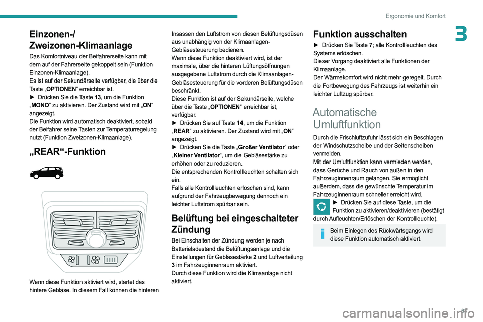 PEUGEOT 3008 2023 Betriebsanleitungen (in German) 63
Ergonomie und Komfort
3Einzonen-/
Zweizonen-Klimaanlage
Das Komfortniveau der Beifahrerseite kann mit
dem auf der Fahrerseite gekoppelt sein (Funktion
Einzonen-Klimaanlage).
Es ist auf der Sekund PEUGEOT 3008 2023 Betriebsanleitungen (in German) 63
Ergonomie und Komfort
3Einzonen-/
Zweizonen-Klimaanlage
Das Komfortniveau der Beifahrerseite kann mit
dem auf der Fahrerseite gekoppelt sein (Funktion
Einzonen-Klimaanlage).
Es ist auf der Sekund
