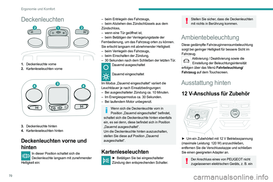 PEUGEOT 3008 2023 Betriebsanleitungen (in German) 70
Ergonomie und Komfort
Deckenleuchten
1.Deckenleuchte vorne
2. Kartenleseleuchten vorne
3.Deckenleuchte hinten
4. Kartenleseleuchten hinten
Deckenleuchten vorne und
hinten
In dieser Position schalt PEUGEOT 3008 2023 Betriebsanleitungen (in German) 70
Ergonomie und Komfort
Deckenleuchten
1.Deckenleuchte vorne
2. Kartenleseleuchten vorne
3.Deckenleuchte hinten
4. Kartenleseleuchten hinten
Deckenleuchten vorne und
hinten
In dieser Position schalt