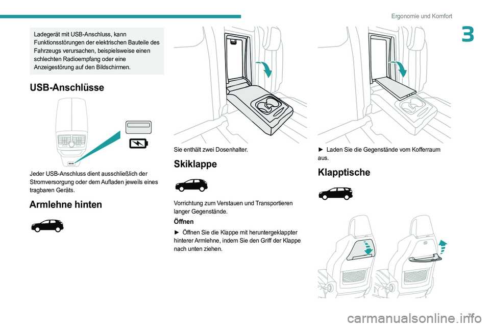 PEUGEOT 3008 2023 Betriebsanleitungen (in German) 71
Ergonomie und Komfort
3Ladegerät mit USB-Anschluss, kann
Funktionsstörungen der elektrischen Bauteile des
Fahrzeugs verursachen, beispielsweise einen
schlechten Radioempfang oder eine
Anzeige PEUGEOT 3008 2023 Betriebsanleitungen (in German) 71
Ergonomie und Komfort
3Ladegerät mit USB-Anschluss, kann
Funktionsstörungen der elektrischen Bauteile des
Fahrzeugs verursachen, beispielsweise einen
schlechten Radioempfang oder eine
Anzeige
