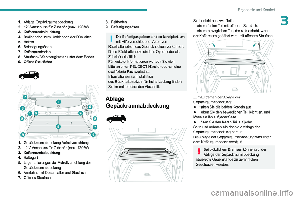 PEUGEOT 3008 2023 Betriebsanleitungen (in German) 73
Ergonomie und Komfort
31.Ablage Gepäckraumabdeckung
2. 12
V-Anschluss für Zubehör (max. 120 W)
3. Kofferraumbeleuchtung
4. Bedienhebel zum Umklappen der Rücksitze
5. Haken
6. Befestigungsö PEUGEOT 3008 2023 Betriebsanleitungen (in German) 73
Ergonomie und Komfort
31.Ablage Gepäckraumabdeckung
2. 12
V-Anschluss für Zubehör (max. 120 W)
3. Kofferraumbeleuchtung
4. Bedienhebel zum Umklappen der Rücksitze
5. Haken
6. Befestigungsö