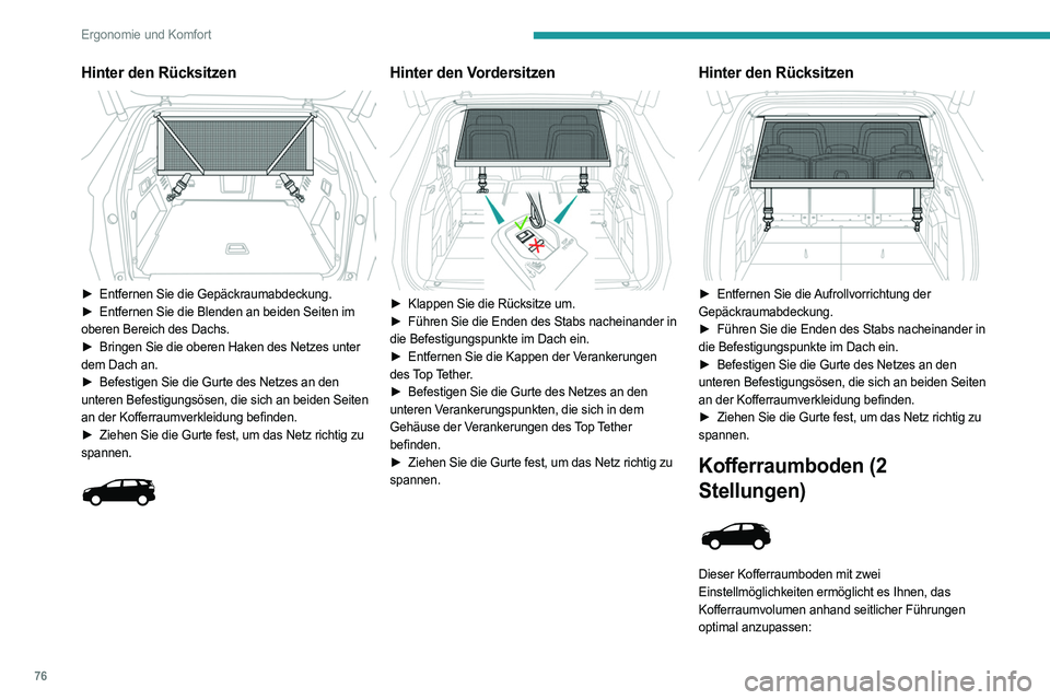 PEUGEOT 3008 2023 Betriebsanleitungen (in German) 76
Ergonomie und Komfort
Hinter den Rücksitzen
► Entfernen Sie die Gepäckraumabdeckung.
► Entfernen Sie die Blenden an beiden Seiten im
oberen Bereich des Dachs.
►
Bringen Sie die ober PEUGEOT 3008 2023 Betriebsanleitungen (in German) 76
Ergonomie und Komfort
Hinter den Rücksitzen
► Entfernen Sie die Gepäckraumabdeckung.
► Entfernen Sie die Blenden an beiden Seiten im
oberen Bereich des Dachs.
►
Bringen Sie die ober
