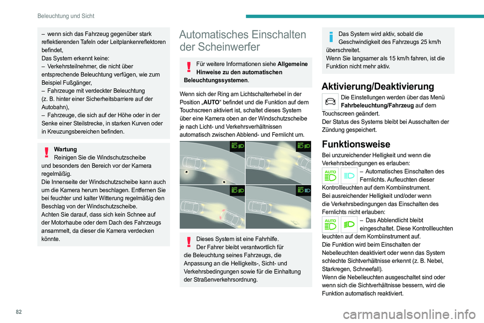 PEUGEOT 3008 2023 Betriebsanleitungen (in German) 82
Beleuchtung und Sicht
– wenn sich das Fahrzeug gegenüber stark
reflektierenden Tafeln oder Leitplankenreflektoren
befindet,
Das System erkennt keine:
–
V
erkehrsteilnehmer, die nicht übe PEUGEOT 3008 2023 Betriebsanleitungen (in German) 82
Beleuchtung und Sicht
– wenn sich das Fahrzeug gegenüber stark
reflektierenden Tafeln oder Leitplankenreflektoren
befindet,
Das System erkennt keine:
–
V
erkehrsteilnehmer, die nicht übe