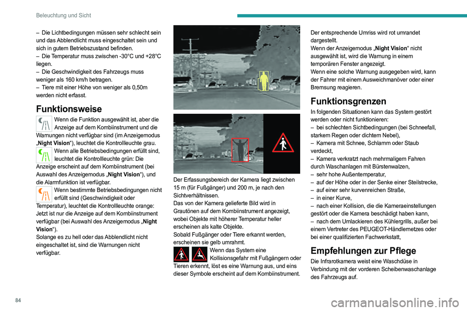 PEUGEOT 3008 2023 Betriebsanleitungen (in German) 84
Beleuchtung und Sicht
– Die Lichtbedingungen müssen sehr schlecht sein
und das Abblendlicht muss eingeschaltet sein und
sich in gutem Betriebszustand befinden.
–
Die
Temperatur muss zwis PEUGEOT 3008 2023 Betriebsanleitungen (in German) 84
Beleuchtung und Sicht
– Die Lichtbedingungen müssen sehr schlecht sein
und das Abblendlicht muss eingeschaltet sein und
sich in gutem Betriebszustand befinden.
–
Die
Temperatur muss zwis