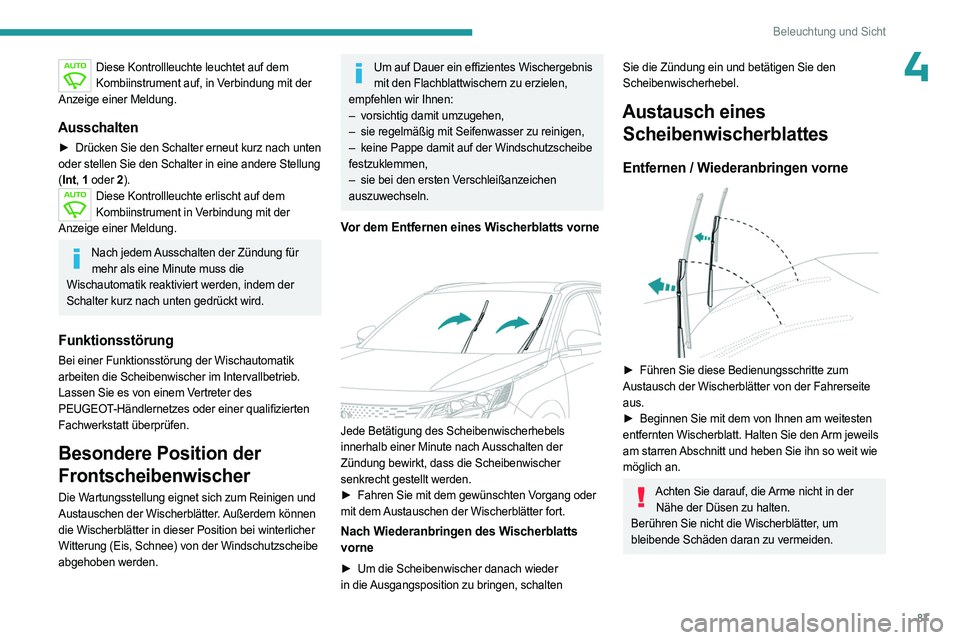 PEUGEOT 3008 2023 Betriebsanleitungen (in German) 87
Beleuchtung und Sicht
4Diese Kontrollleuchte leuchtet auf dem Kombiinstrument auf, in Verbindung mit der
Anzeige einer Meldung.
Ausschalten
► Drücken Sie den Schalter erneut kurz nach unten
o PEUGEOT 3008 2023 Betriebsanleitungen (in German) 87
Beleuchtung und Sicht
4Diese Kontrollleuchte leuchtet auf dem Kombiinstrument auf, in Verbindung mit der
Anzeige einer Meldung.
Ausschalten
► Drücken Sie den Schalter erneut kurz nach unten
o
