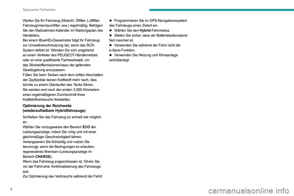 PEUGEOT 3008 2023  Betriebsanleitungen (in German) 8
Sparsame Fahrweise
Warten Sie Ihr Fahrzeug (Motoröl, Ölfilter, Luftfilter, 
Fahrzeuginnenraumfilter usw.) regelmäßig. Befolgen 
Sie den Maßnahmen-Kalender im Wartungsplan des 
Herstellers.
Bei 