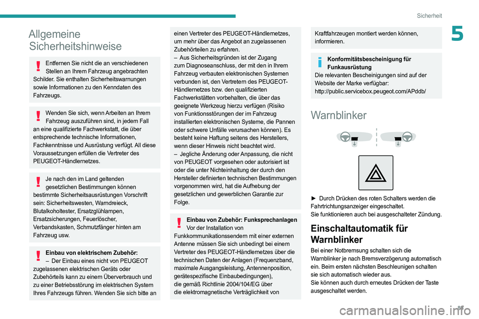 PEUGEOT 3008 2023 Betriebsanleitungen (in German) 89
Sicherheit
5Allgemeine Sicherheitshinweise
Entfernen Sie nicht die an verschiedenen
Stellen an Ihrem Fahrzeug angebrachten
Schilder. Sie enthalten Sicherheitswarnungen
sowie Informationen zu den PEUGEOT 3008 2023 Betriebsanleitungen (in German) 89
Sicherheit
5Allgemeine Sicherheitshinweise
Entfernen Sie nicht die an verschiedenen
Stellen an Ihrem Fahrzeug angebrachten
Schilder. Sie enthalten Sicherheitswarnungen
sowie Informationen zu den