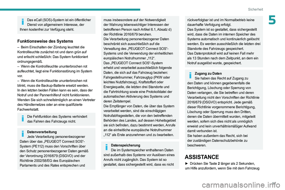 PEUGEOT 3008 2023 Betriebsanleitungen (in German) 91
Sicherheit
5Das eCall (SOS)-System ist ein öffentlicher
Dienst von allgemeinem Interesse, der
Ihnen kostenfrei zur Verfügung steht.
Funktionsweise des Systems
– Beim Einschalten der Zündung PEUGEOT 3008 2023 Betriebsanleitungen (in German) 91
Sicherheit
5Das eCall (SOS)-System ist ein öffentlicher
Dienst von allgemeinem Interesse, der
Ihnen kostenfrei zur Verfügung steht.
Funktionsweise des Systems
– Beim Einschalten der Zündung