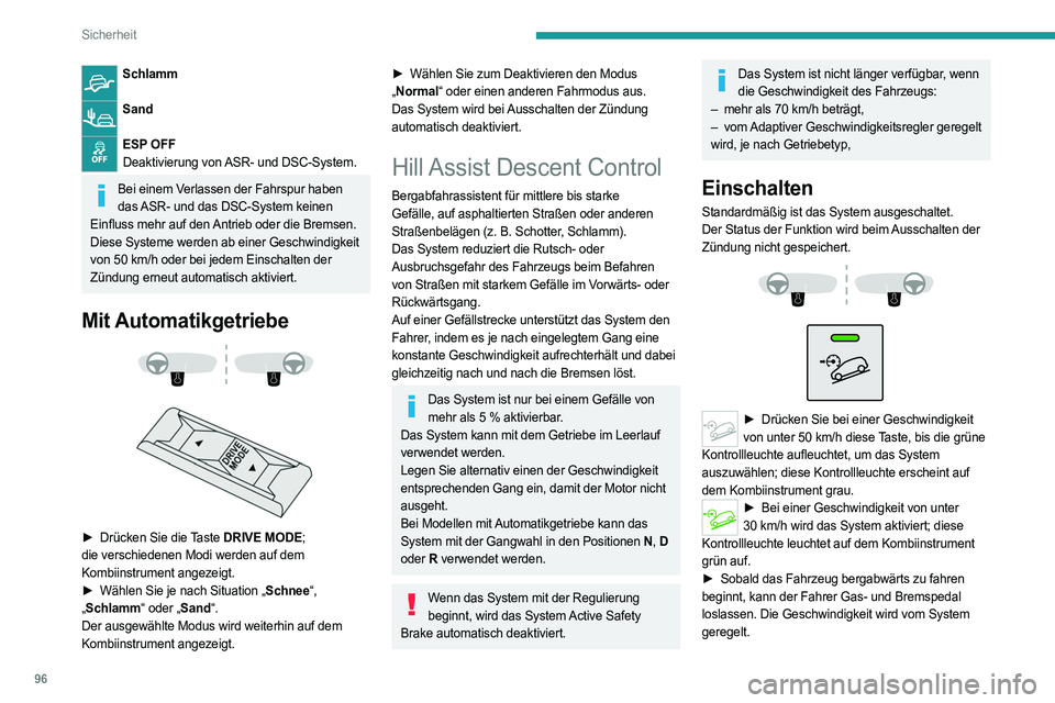 PEUGEOT 3008 2023 Betriebsanleitungen (in German) 96
Sicherheit
Schlamm
Sand
ESP OFFDeaktivierung von ASR- und DSC-System.
Bei einem Verlassen der Fahrspur haben das ASR- und das DSC-System keinen
Einfluss mehr auf den Antrieb oder die Bremsen.
Di PEUGEOT 3008 2023 Betriebsanleitungen (in German) 96
Sicherheit
Schlamm
Sand
ESP OFFDeaktivierung von ASR- und DSC-System.
Bei einem Verlassen der Fahrspur haben das ASR- und das DSC-System keinen
Einfluss mehr auf den Antrieb oder die Bremsen.
Di
