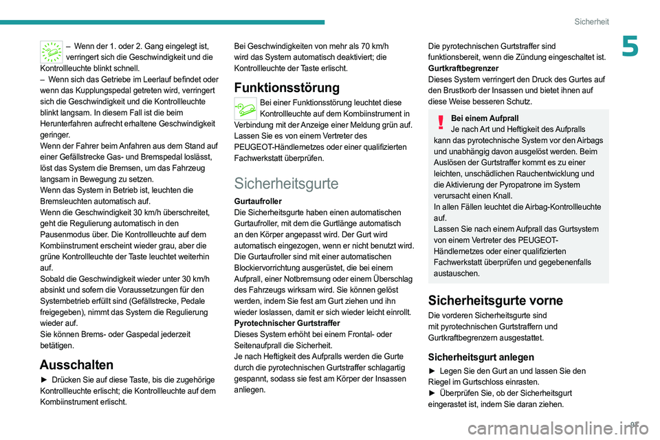 PEUGEOT 3008 2023 Betriebsanleitungen (in German) 97
Sicherheit
5– Wenn der 1. oder 2. Gang eingelegt ist, verringert sich die Geschwindigkeit und die
Kontrollleuchte blinkt schnell.
–
W
enn sich das Getriebe im Leerlauf befindet oder
wenn d PEUGEOT 3008 2023 Betriebsanleitungen (in German) 97
Sicherheit
5– Wenn der 1. oder 2. Gang eingelegt ist, verringert sich die Geschwindigkeit und die
Kontrollleuchte blinkt schnell.
–
W
enn sich das Getriebe im Leerlauf befindet oder
wenn d
