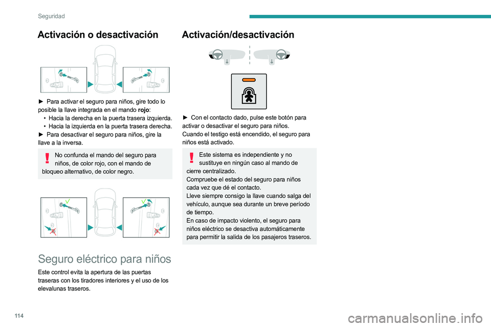 PEUGEOT 3008 2023 Manual del propietario (in Spanish) 11 4
Seguridad
Activación o desactivación
► Para activar el seguro para niños, gire todo lo
posible la llave integrada en el mando rojo: •
Hacia la derecha en la puerta trasera izquierda. PEUGEOT 3008 2023 Manual del propietario (in Spanish) 11 4
Seguridad
Activación o desactivación
► Para activar el seguro para niños, gire todo lo
posible la llave integrada en el mando rojo: •
Hacia la derecha en la puerta trasera izquierda.