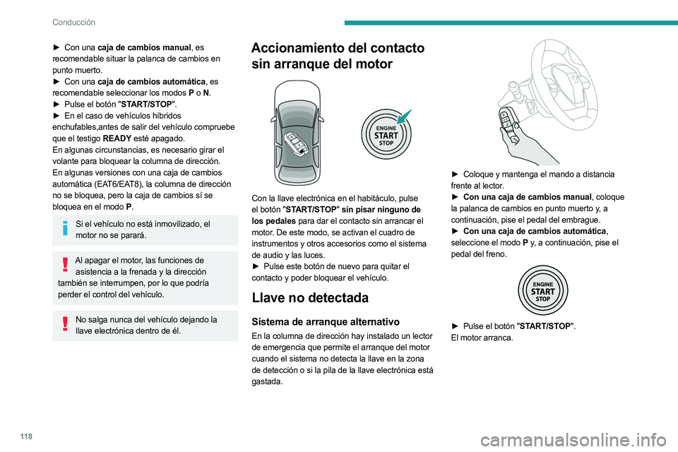 PEUGEOT 3008 2023  Manual del propietario (in Spanish) 11 8
Conducción
► Con una caja de cambios manual, es 
recomendable situar la palanca de cambios en 
punto muerto.
►
 
Con una 
 caja de cambios automática, es 
recomendable seleccionar los modos