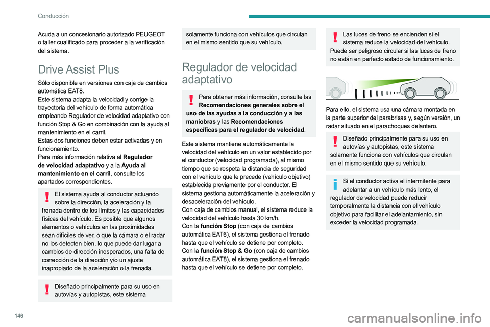 PEUGEOT 3008 2023 Manual del propietario (in Spanish) 146
Conducción
Acuda a un concesionario autorizado PEUGEOT
o taller cualificado para proceder a la verificación
del sistema.
Drive Assist Plus
Sólo disponible en versiones con caja de cambios
a PEUGEOT 3008 2023 Manual del propietario (in Spanish) 146
Conducción
Acuda a un concesionario autorizado PEUGEOT
o taller cualificado para proceder a la verificación
del sistema.
Drive Assist Plus
Sólo disponible en versiones con caja de cambios
a