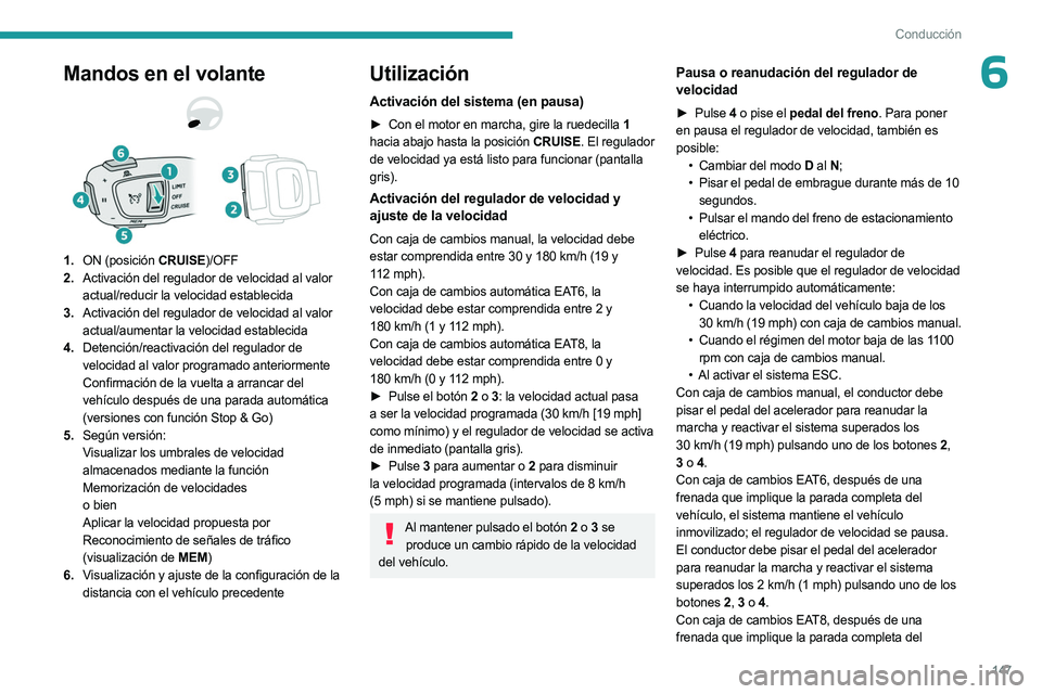 PEUGEOT 3008 2023 Manual del propietario (in Spanish) 147
Conducción
6Mandos en el volante
1.ON (posición CRUISE)/OFF
2. Activación del regulador de velocidad al valor
actual/reducir la velocidad establecida
3. Activación del regulador de velocidad PEUGEOT 3008 2023 Manual del propietario (in Spanish) 147
Conducción
6Mandos en el volante
1.ON (posición CRUISE)/OFF
2. Activación del regulador de velocidad al valor
actual/reducir la velocidad establecida
3. Activación del regulador de velocidad