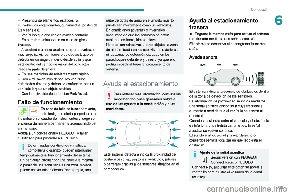 PEUGEOT 3008 2023 Manual del propietario (in Spanish) 163
Conducción
6– Presencia de elementos estáticos (p.
ej., vehículos estacionados, quitamiedos, postes de
luz y señales).
–
V
ehículos que circulan en sentido contrario.
–
En carr PEUGEOT 3008 2023 Manual del propietario (in Spanish) 163
Conducción
6– Presencia de elementos estáticos (p.
ej., vehículos estacionados, quitamiedos, postes de
luz y señales).
–
V
ehículos que circulan en sentido contrario.
–
En carr