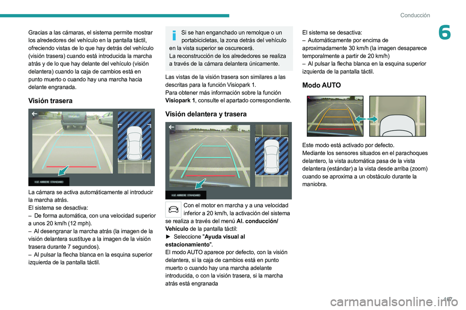 PEUGEOT 3008 2023 Manual del propietario (in Spanish) 167
Conducción
6Gracias a las cámaras, el sistema permite mostrar
los alrededores del vehículo en la pantalla táctil,
ofreciendo vistas de lo que hay detrás del vehículo
(visión trasera) cua PEUGEOT 3008 2023 Manual del propietario (in Spanish) 167
Conducción
6Gracias a las cámaras, el sistema permite mostrar
los alrededores del vehículo en la pantalla táctil,
ofreciendo vistas de lo que hay detrás del vehículo
(visión trasera) cua