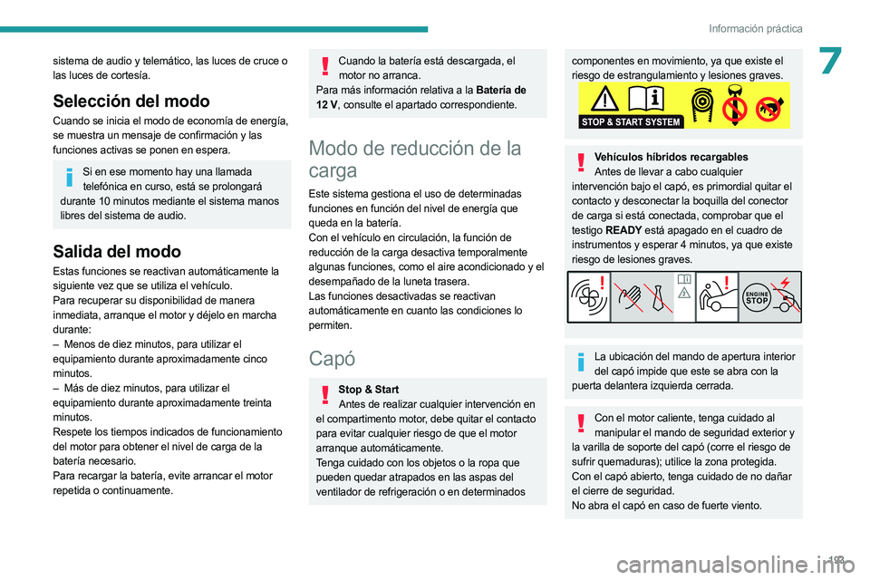 PEUGEOT 3008 2023  Manual del propietario (in Spanish) 193
Información práctica
7sistema de audio y telemático, las luces de cruce o 
las luces de cortesía.
Selección del modo
Cuando se inicia el modo de economía de energía, 
se muestra un mensaje 