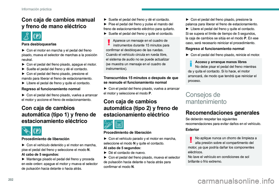 PEUGEOT 3008 2023  Manual del propietario (in Spanish) 202
Información práctica
Con caja de cambios manual 
y freno de mano eléctrico
 / 
Para desbloquearlas
► Con el motor en marcha y el pedal del freno 
pisado, mueva el selector de marchas a la pos