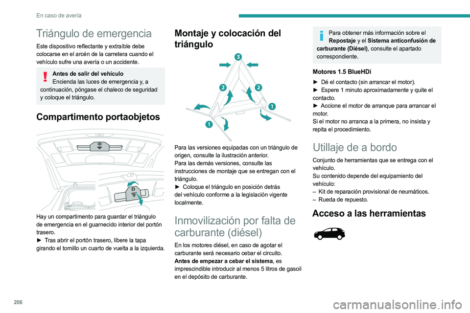 PEUGEOT 3008 2023  Manual del propietario (in Spanish) 206
En caso de avería
Triángulo de emergencia
Este dispositivo reflectante y extraíble debe 
colocarse en el arcén de la carretera cuando el  
vehículo sufre una avería o un accidente.
Antes de 