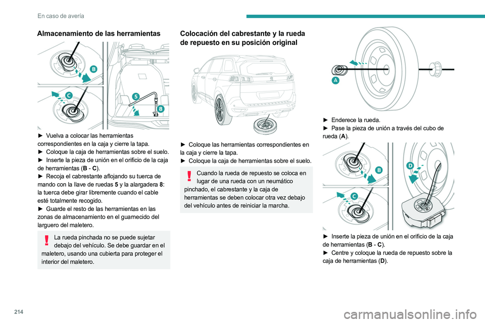 PEUGEOT 3008 2023  Manual del propietario (in Spanish) 214
En caso de avería
Almacenamiento de las herramientas 
 
► Vuelva a colocar las herramientas 
correspondientes en la caja y cierre la tapa.
► 
Coloque la caja de herramientas sobre el suelo.

