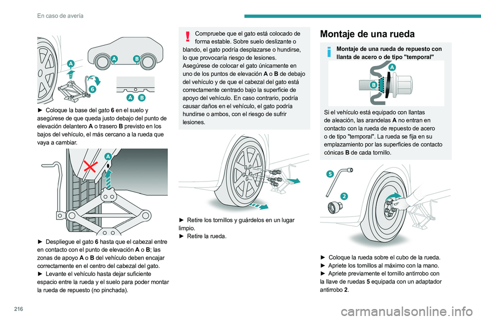 PEUGEOT 3008 2023  Manual del propietario (in Spanish) 216
En caso de avería
 
 
► Coloque la base del gato  6 en el suelo y 
asegúrese de que queda justo debajo del punto de 
elevación delantero
  A o trasero
  B previsto en los 
bajos del vehículo