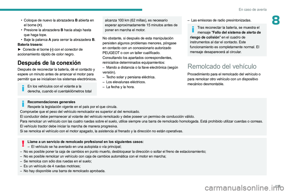 PEUGEOT 3008 2023 Manual del propietario (in Spanish) 225
En caso de avería
8• Coloque de nuevo la abrazadera B abierta en
el borne (+).
•
Presione la abrazadera
B hacia abajo hasta
que haga tope.
•
Baje la palanca
A para cerrar la abra PEUGEOT 3008 2023 Manual del propietario (in Spanish) 225
En caso de avería
8• Coloque de nuevo la abrazadera B abierta en
el borne (+).
•
Presione la abrazadera
B hacia abajo hasta
que haga tope.
•
Baje la palanca
A para cerrar la abra