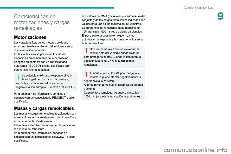 PEUGEOT 3008 2023 Manual del propietario (in Spanish) 229
Características técnicas
9Características de
motorizaciones y cargas
remolcables
Motorizaciones
Las características de los motores se detallan
en el permiso de circulación del vehículo y PEUGEOT 3008 2023 Manual del propietario (in Spanish) 229
Características técnicas
9Características de
motorizaciones y cargas
remolcables
Motorizaciones
Las características de los motores se detallan
en el permiso de circulación del vehículo y
