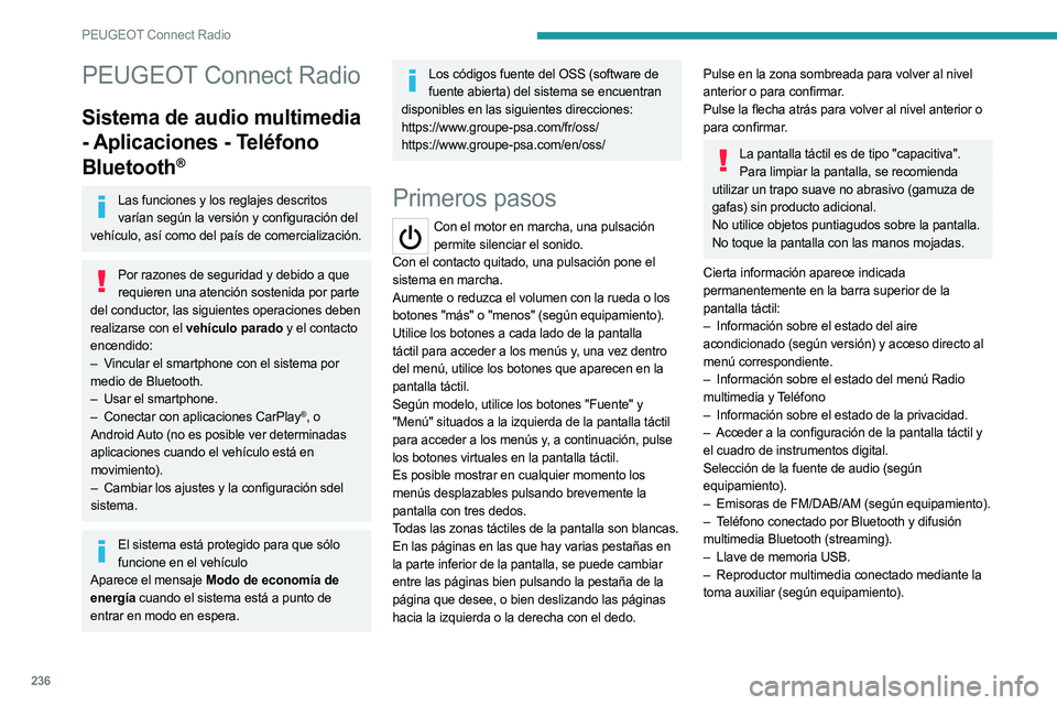 PEUGEOT 3008 2023 Manual del propietario (in Spanish) 236
PEUGEOT Connect Radio
PEUGEOT Connect Radio
Sistema de audio multimedia
- Aplicaciones - Teléfono
Bluetooth
®
Las funciones y los reglajes descritos varían según la versión y configuración PEUGEOT 3008 2023 Manual del propietario (in Spanish) 236
PEUGEOT Connect Radio
PEUGEOT Connect Radio
Sistema de audio multimedia
- Aplicaciones - Teléfono
Bluetooth
®
Las funciones y los reglajes descritos varían según la versión y configuración