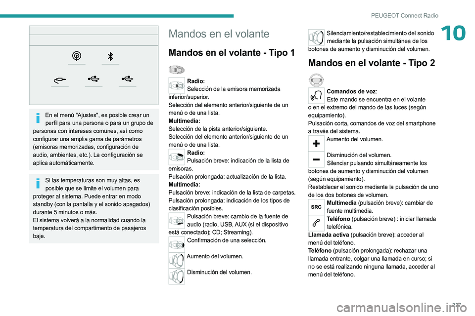 PEUGEOT 3008 2023 Manual del propietario (in Spanish) 237
PEUGEOT Connect Radio
10
En el menú "Ajustes", es posible crear un perfil para una persona o para un grupo de
personas con intereses comunes, así como
configurar una amplia gama de p PEUGEOT 3008 2023 Manual del propietario (in Spanish) 237
PEUGEOT Connect Radio
10
En el menú "Ajustes", es posible crear un perfil para una persona o para un grupo de
personas con intereses comunes, así como
configurar una amplia gama de p